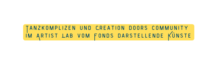 Tanzkomplizen und Creation doors community im Artist Lab vom Fonds darstellende Künste